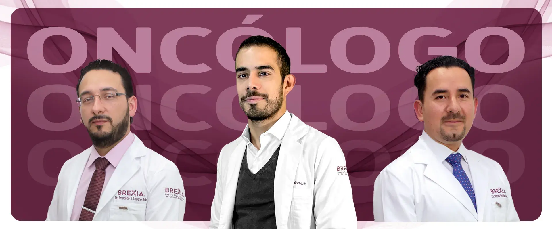 Médicos oncólogos brexia (Dr. Roberto Iván Sánchez Reyes, Dr. Manuel González Reye, Dr. Francisco Javier Lozano Ruiz)